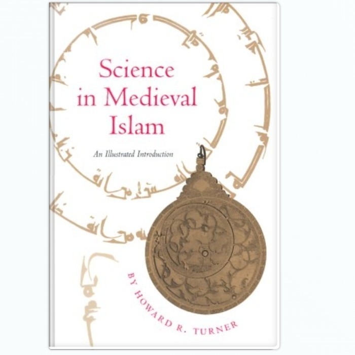 Science in Medieval Islam: An Illustrated Introduction - Howard R. Turner