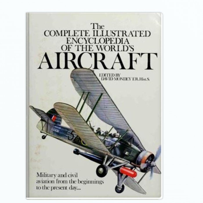 The Complete Illustrated Encyclopedia of the World’s Aircraft - David Mondey
