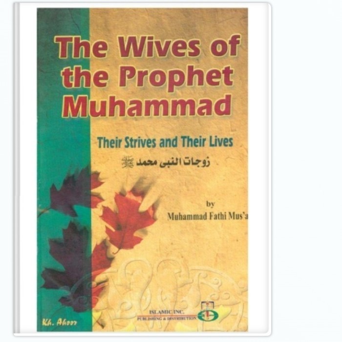The Wives of the Prophet Muhammad, Their strives and Their Lives - Muhammad Fathi Mus'a