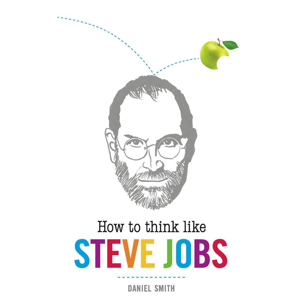 How to Think Like Steve Jobs by Daniel Smith [Smith, Daniel]