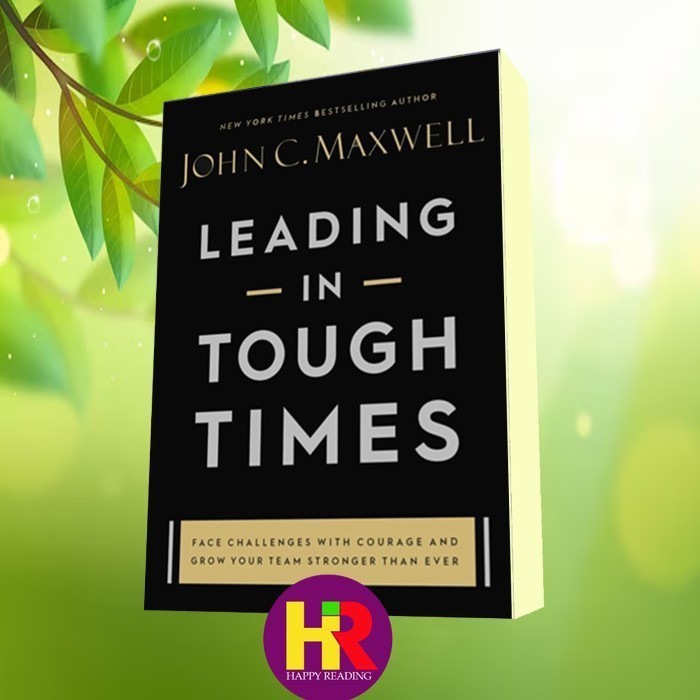 Leading in Tough Times: Overcome Even the Greatest John C. Maxwell