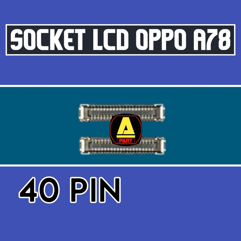 KONEKTOR SOCKET LCD OPPO A78 40 PIN