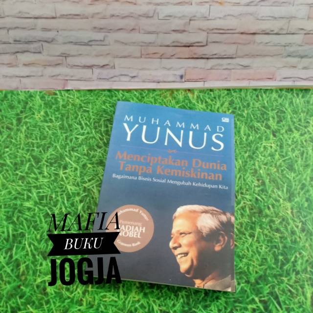 Menciptakan Dunia Tanpa Kemiskinan -Muhammad Yunus