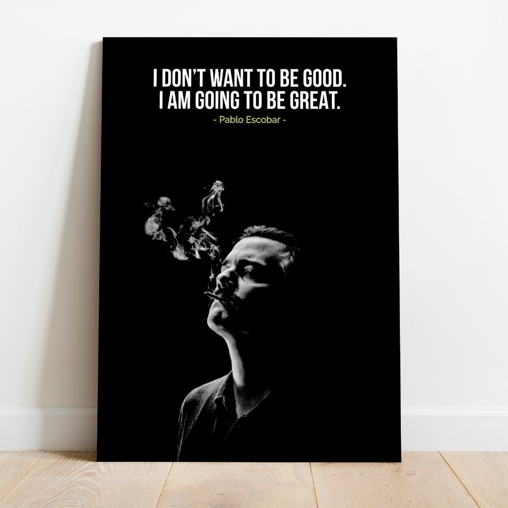 Poster Pablo Escobar I Don't Want To Be Good