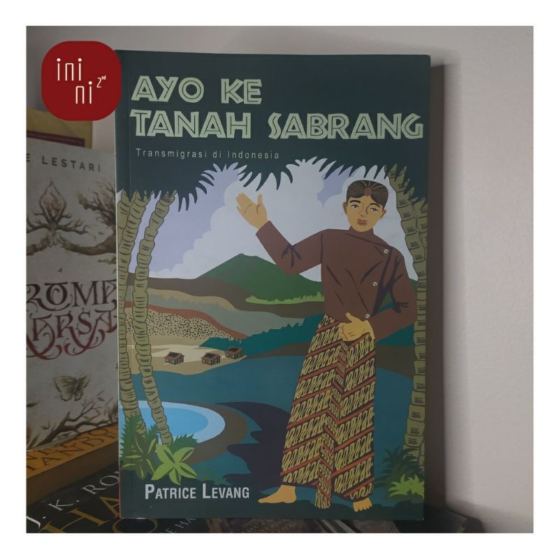 AYO KE TANAH SABRANG TRANSMIGRASI DI INDONESIA - PATRICE LEVANG