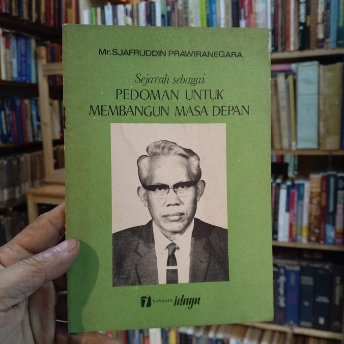 Mr.SJAFRUDDIN PRAWIRANEGARA SEJARAH SEBAGAI PEDOMAN UNTUK MEMBANGUN MASA DEPAN