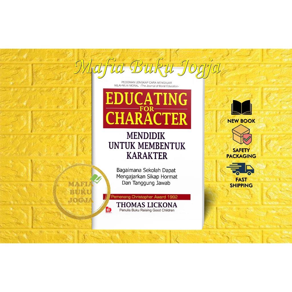 EDUCATING FOR CHARACTER : MENDIDIK UNTUK MEMBENTUK KARAKTER - THOMAS LICKONA