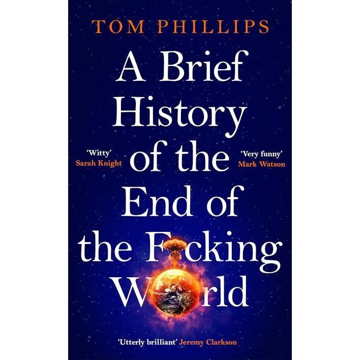 Brief History of the End of the F*cking World - Tom Phillips