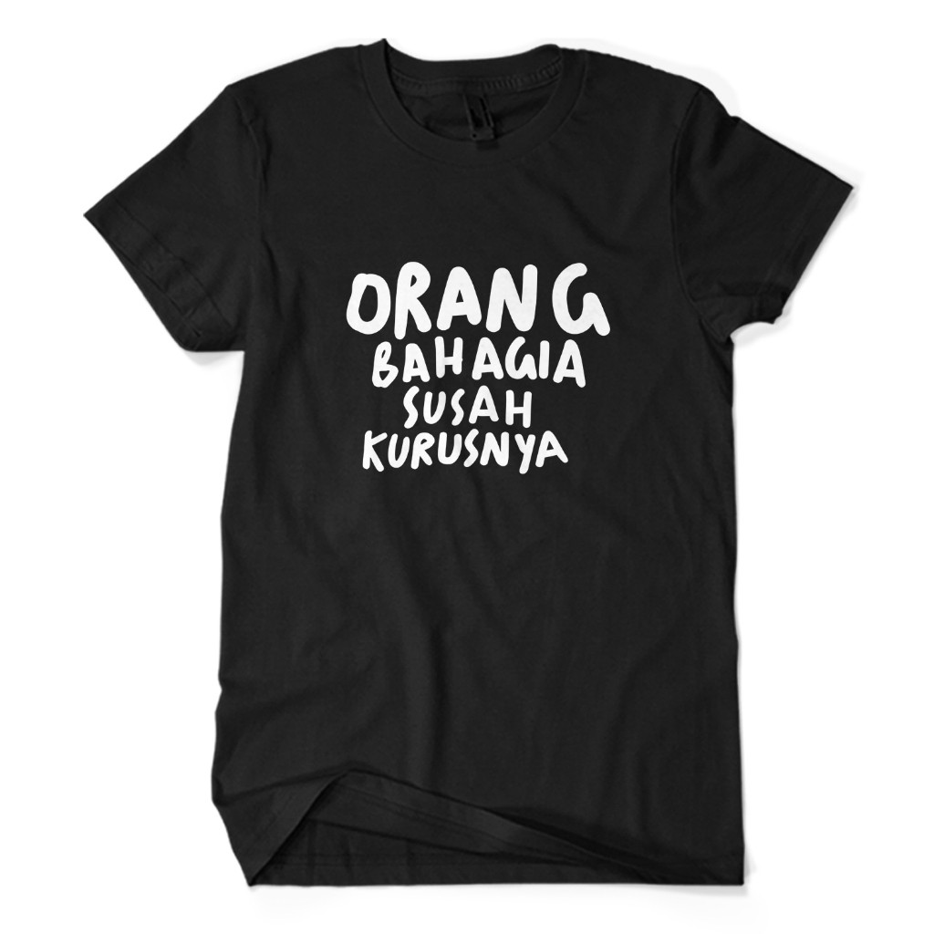 Kaos Tshirt Baju Murah Distro ORANG BAHAGIA SUSAH KURUSNYA KURUS DiET GENDUT GEMUK sablon bordir pol