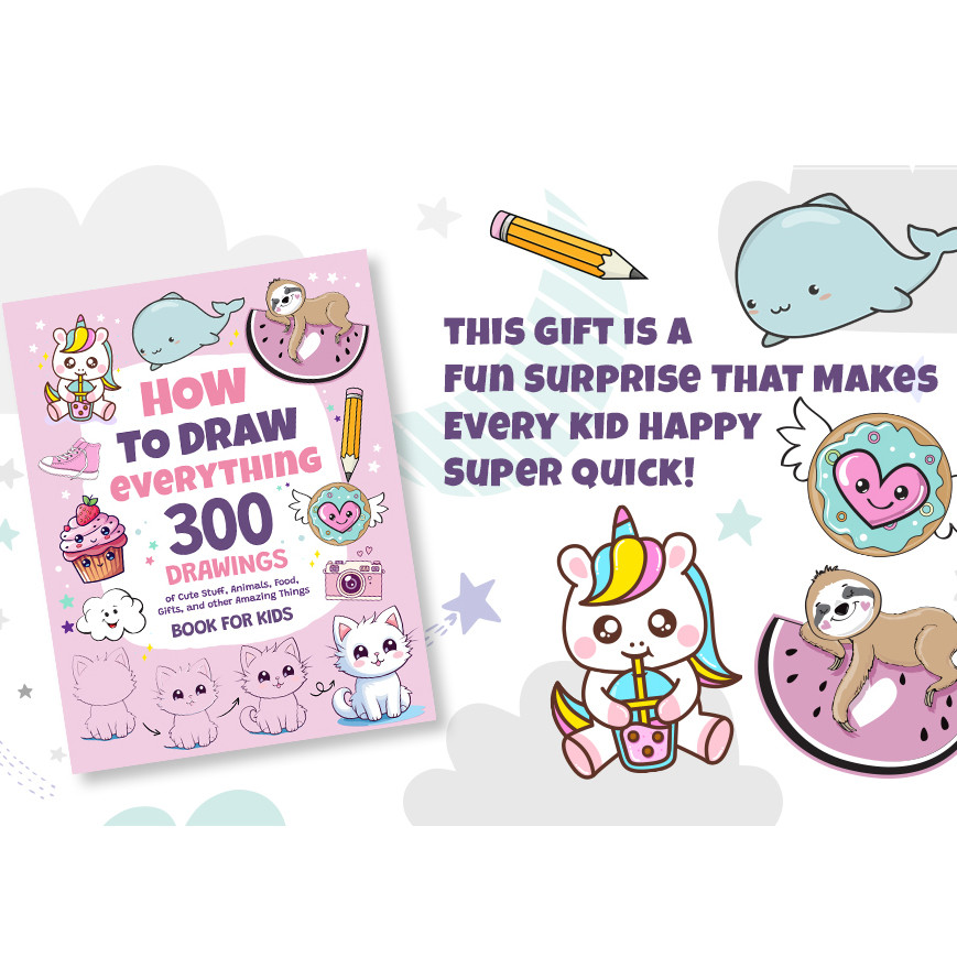 

How To Draw Everything: 300 Drawings of Cute Stuff, Animals, Food, Gifts, and other Amazing Things For Kids