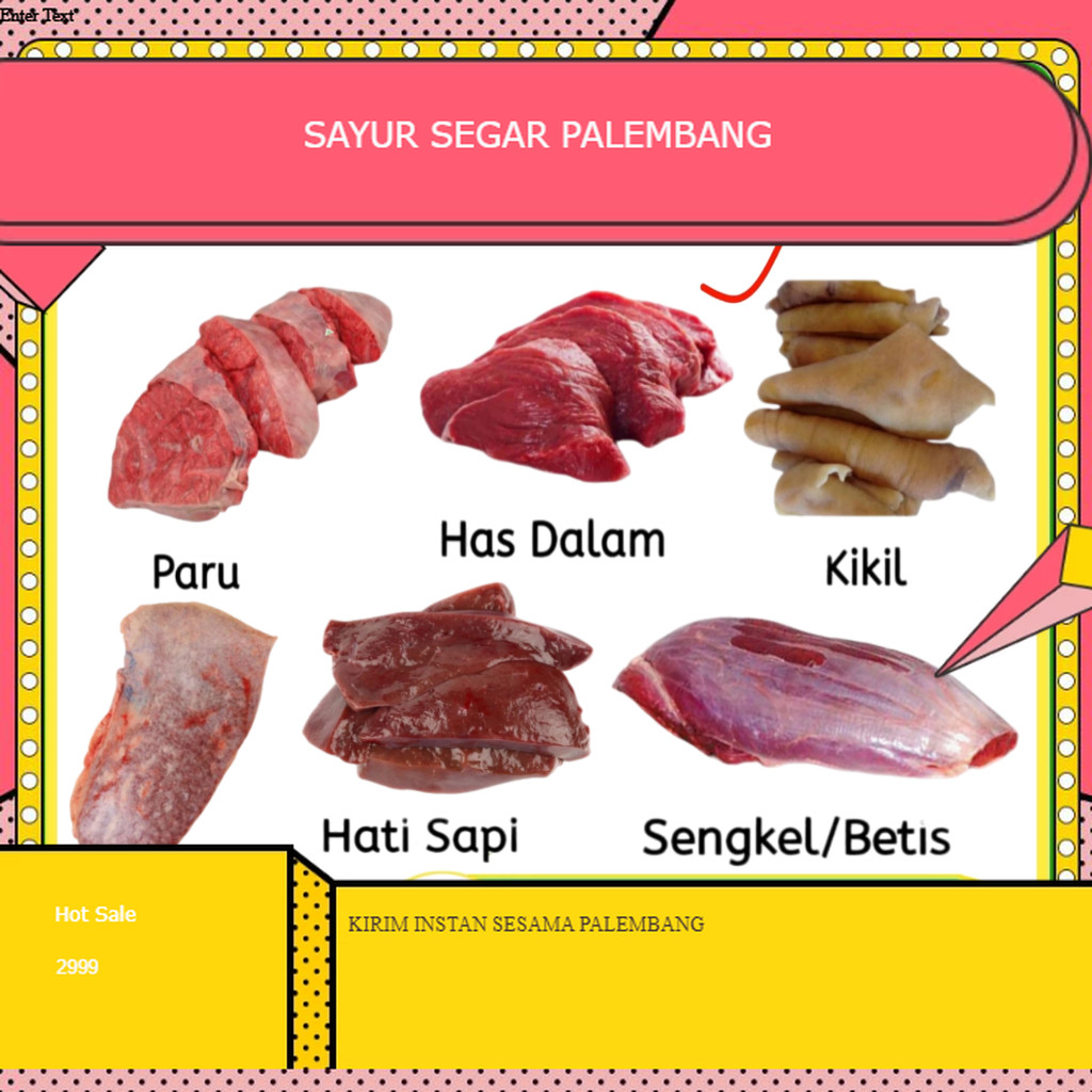 

Daging Sop - Limpa Limpo - Hati - Paru - Babat - Lidah - Tulang Iga - Tetelan - Kikil - Ginjal - Usus - Daging Sengkel Betis Sapi Fresh Palembang