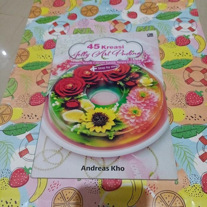 

Buku 45 kreasi Jelly Art puding - Dengan teknik 1 jarum suntik tanpa cetakan