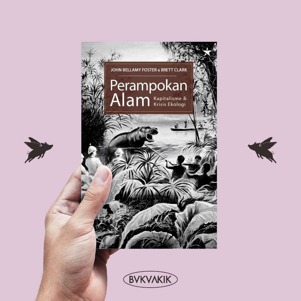 Perampokan Alam: Kapitalisme dan Krisis Ekologi - John Bellamy Foster dan Brett Clark