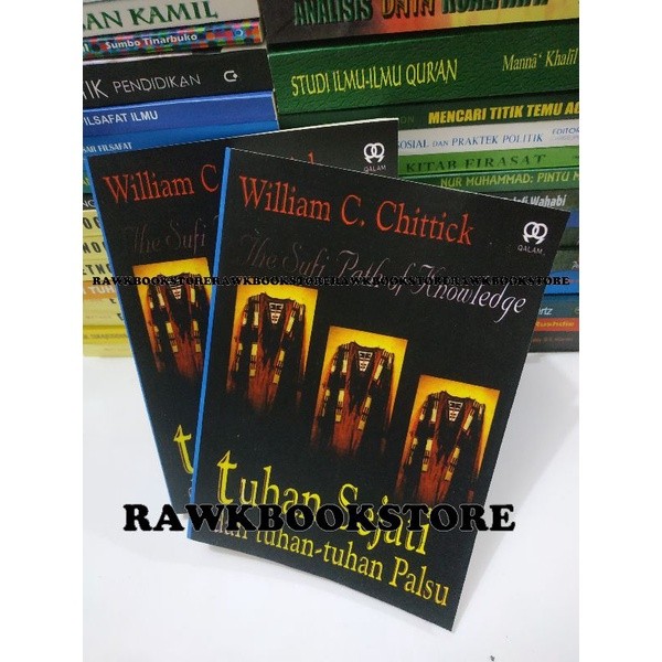 THE SUFI PATH OF KNOWLEDGE : TUHAN SEJATI DAN TUHAN TUHAN PALSU - WILLIAM C. CHITTICK