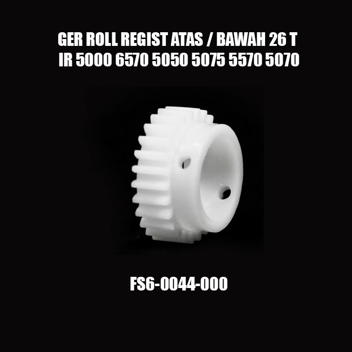GEAR REGIST 26 T ATAS / BAWAH FOTOCOPY CANON IR 5000 6570 5050 5075 5570 5070 SERIES FS6-0044-000