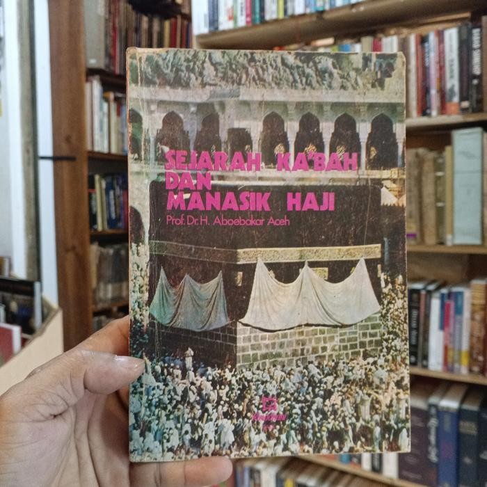 SEJARAH KA'BAH DAN MANASIK HAJI Oleh.PROF.DR.H.ABOEBAKAR ACEH