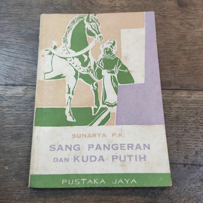 SANG PANGERAN DAN KUDA PUTIH Oleh. Sunarya P. K.