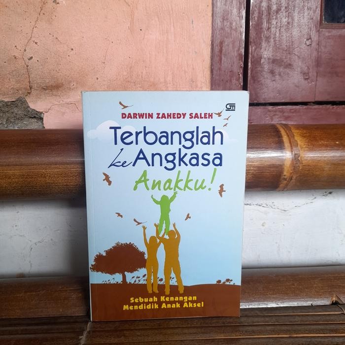 ASLI BUKU Terbanglah Ke Angkasa Anakku By Darwin Zahedy Saleh