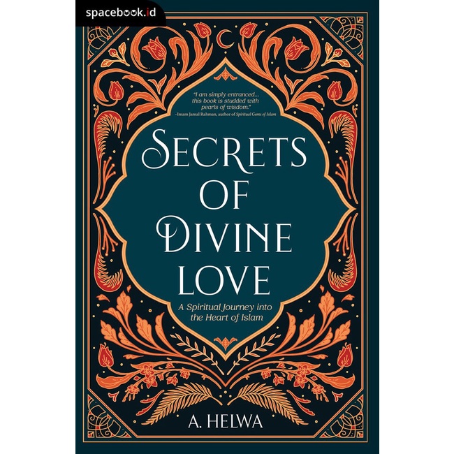 Secrets of Divine Love: A Spiritual Journey into the Heart of Islam