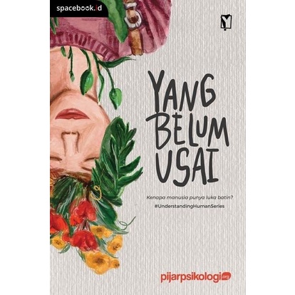 Yang Belum Usai: Kenapa Manusia Punya Luka Batin?