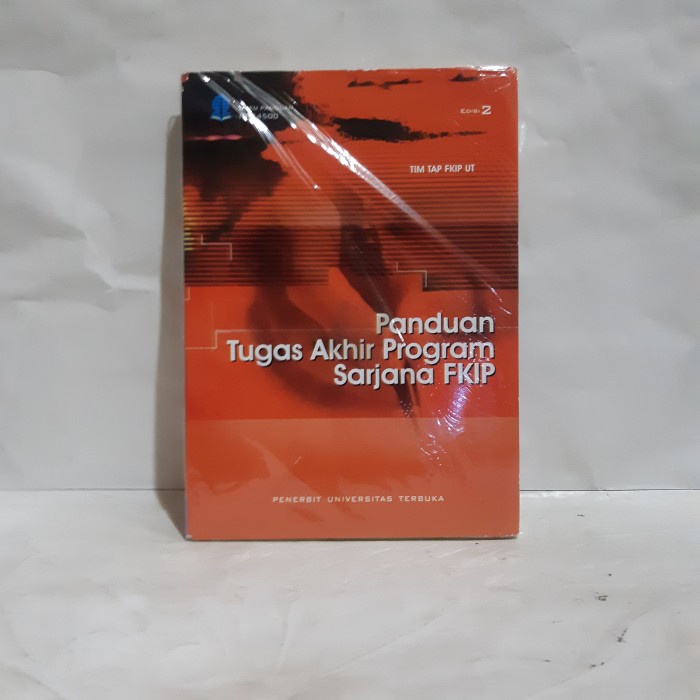 BUKU UT PANDUAN TUGAS AKHIR PROGRAM SARJANA FKIP EDISI 2 #OXL