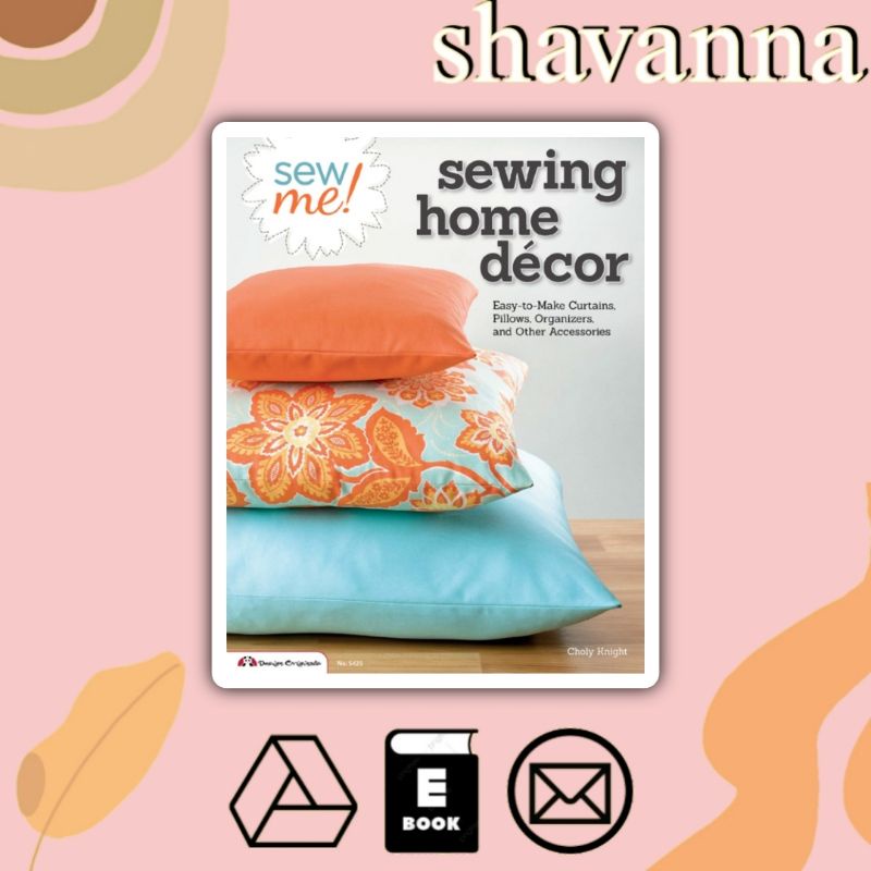 

(Inggris) Sew Me! Sewing Home Decor: Easy-to-Make Curtains, Pillows, Organizers, and Other Accessories (Design Originals)
