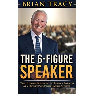 

The 6-Figure Speaker: The Ultimate Blueprint to Build a.. Brian Tracy