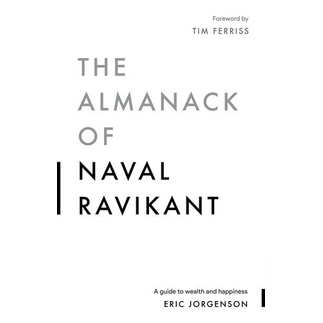 

The Almanack of Naval Ravikant: A Guide to Wealth .. Eric Jorgenson