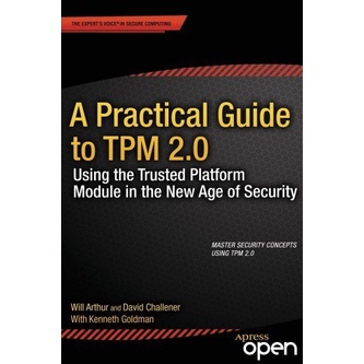 

A Practical Guide to TPM 2.0: Using the New Trusted Platform Module in