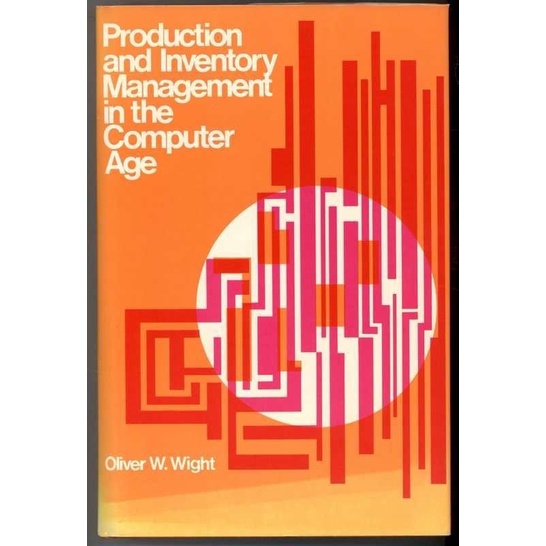 

Production & inventory management in the computer age, Oliver W. Wight