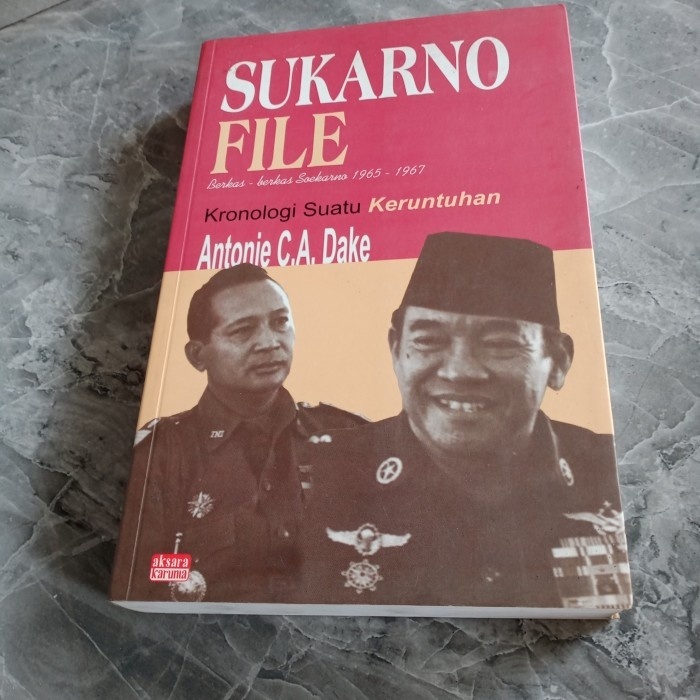 SUKARNO FILE-KRONOLOGI SUATU KERUNTUHAN-ANTONIE CA DAKE-B1