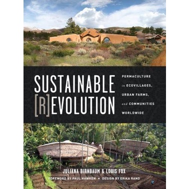 

Sustainable Revolution: Permaculture in Ecovillages, Urban Farms, and