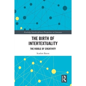 

The Birth of Intertextuality: The Riddle of Creativity, Scarlett Baron
