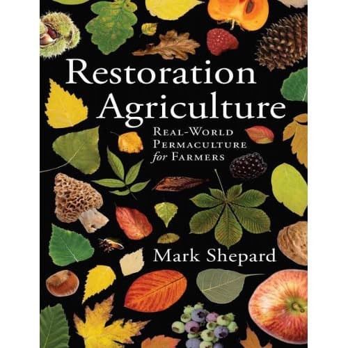 

Restoration Agriculture: Real-World Permaculture for Farmers