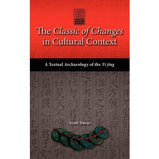 

The Classic of Changes in Cultural Context Textual Archaeology Yi Jing