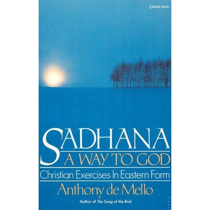 

Sadhana: A Way To God, Anthony de Mello