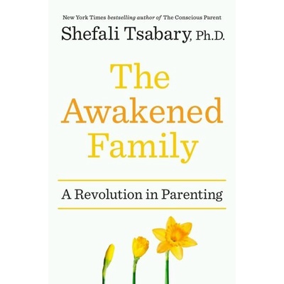

The Awakened Family How to Raise Empowered, Resilient..Shefali Tsabary