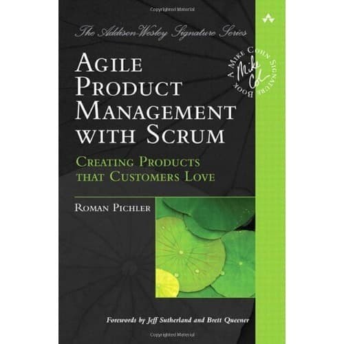 

Agile Product Management with Scrum: Creating Products that Custo