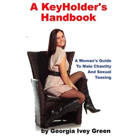 

A KeyHolder’s Handbook: A Woman’s Guide To Male Chastity And Sexu