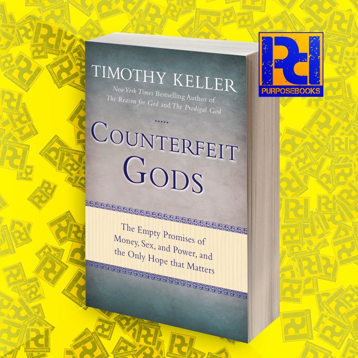 Counterfeit Gods: The Empty Promises of Money, Sex, and Power, and the