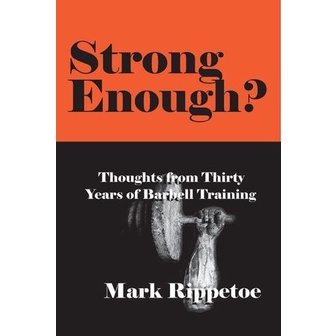 

Strong Enough Thoughts on Thirty Years of Barbell .. Mark Rippetoe