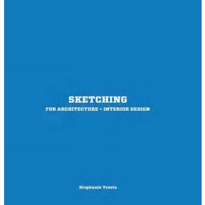 

Sketching for Architecture + Interior Design, Stephanie Travis