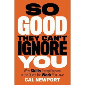 

So good they can't ignore you: why skills trump passion in,Cal Newport