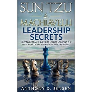 

Sun Tzu & Machiavelli leaderships secrets: how to become a superior