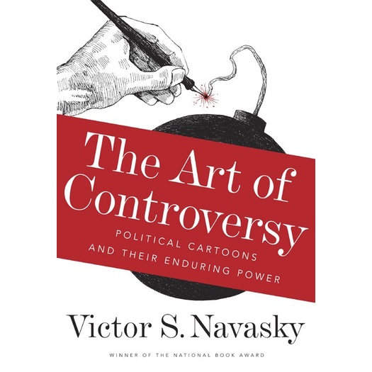 

The Art of Controversy: Political Cartoons and Their Victor S. Navasky