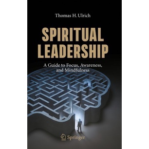 

Spiritual Leadership: A Guide to Focus, Awareness, and Mindfulness