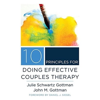 

10 Principles for Doing Effective Couples Therapy Julie & John Gottman