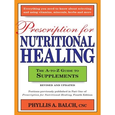 

Prescription for Nutritional Healing: The A-to-Z Guide to Supplement