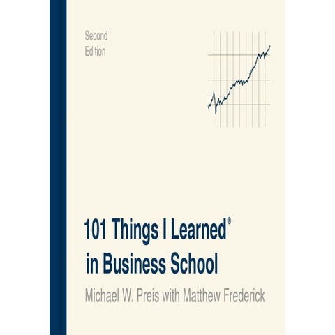 

101 Things I Learned in Business School Michael Preis; Matt Frederick
