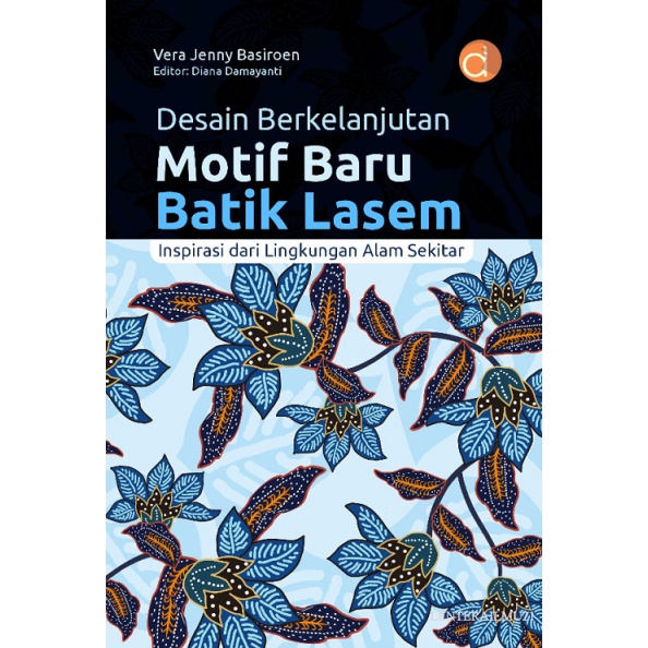 Buku Desain Berkelanjutan Motif Baru Batik Lasem; Inspirasi dari Lingkungan Alam Sekitar